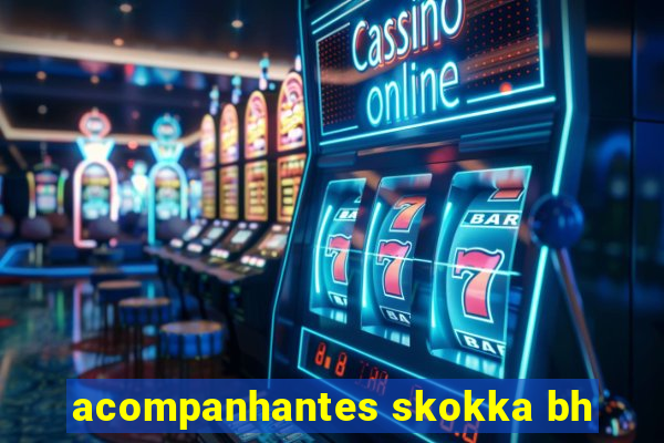 acompanhantes skokka bh